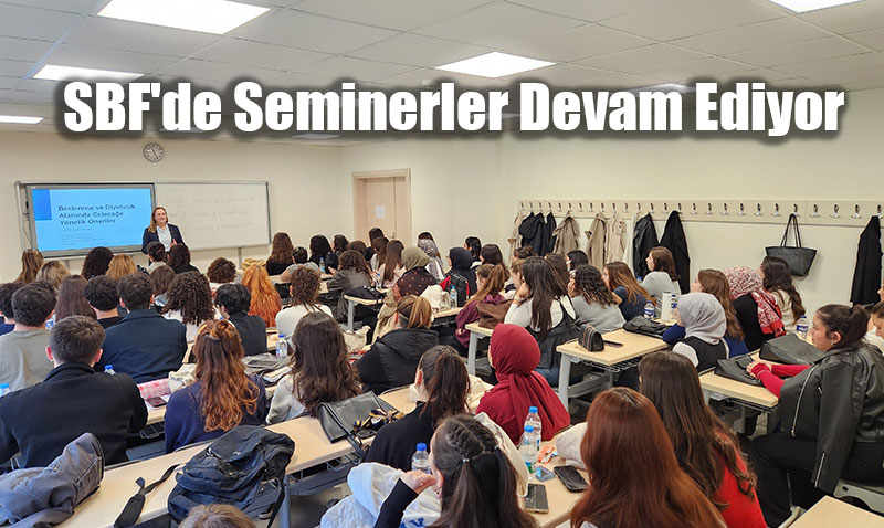SBF’de Seminerler Devam Ediyor: Beslenme ve Diyetetik Alanında Geleceğe Yönelik Öneriler
