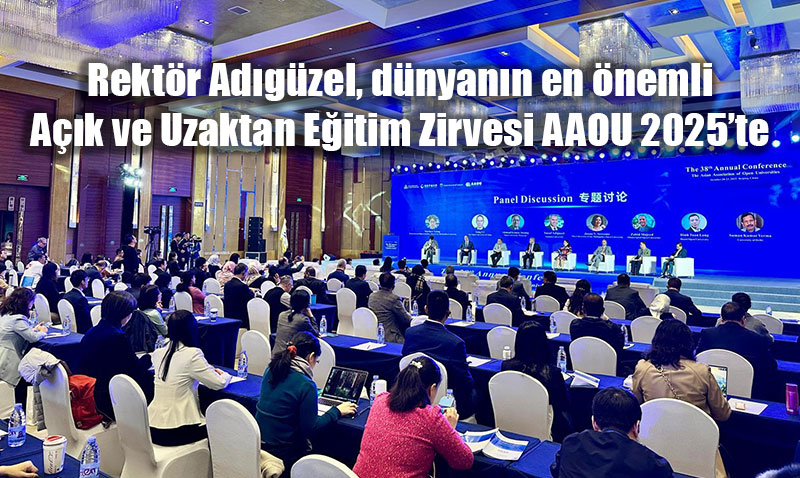 Rektör Adıgüzel, dünyanın en önemli Açık ve Uzaktan Eğitim Zirvesi AAOU 2025’te