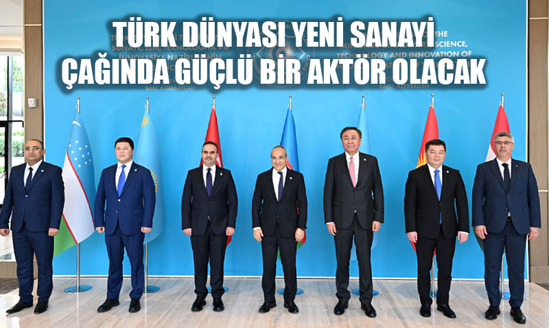 BAKAN KACIR: Trk Dnyas Yeni Sanayi anda Gl Bir Aktr Olacak