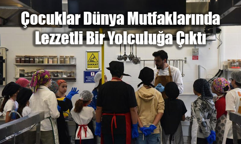 Çocuklar "Dünya Mutfakları" Temalı Aşçılık Etkinliğiyle Lezzet Yolculuğuna Çıktı