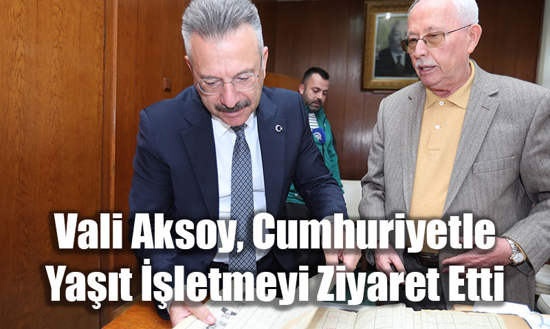 Eskişehir Valisi Aksoy, Cumhuriyetle Yaşıt İşletmeyi Ziyaret Etti