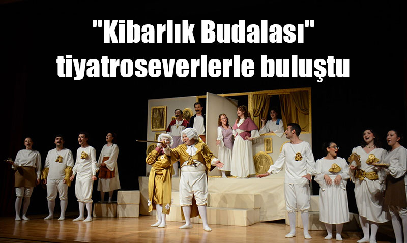 Anadolu niversitesi’nde "Kibarlk Budalas" Sahnelendi