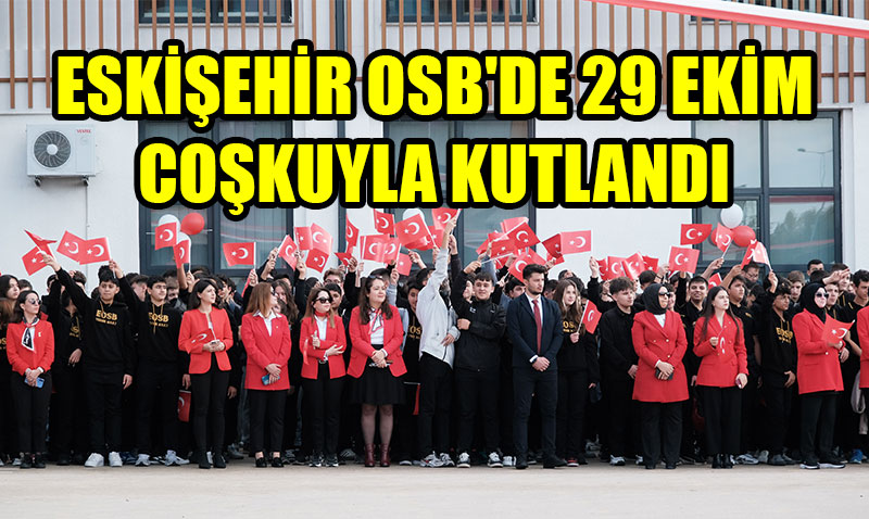Eskişehir OSB’de Cumhuriyetin 102. Yılı Coşkuyla Kutlandı