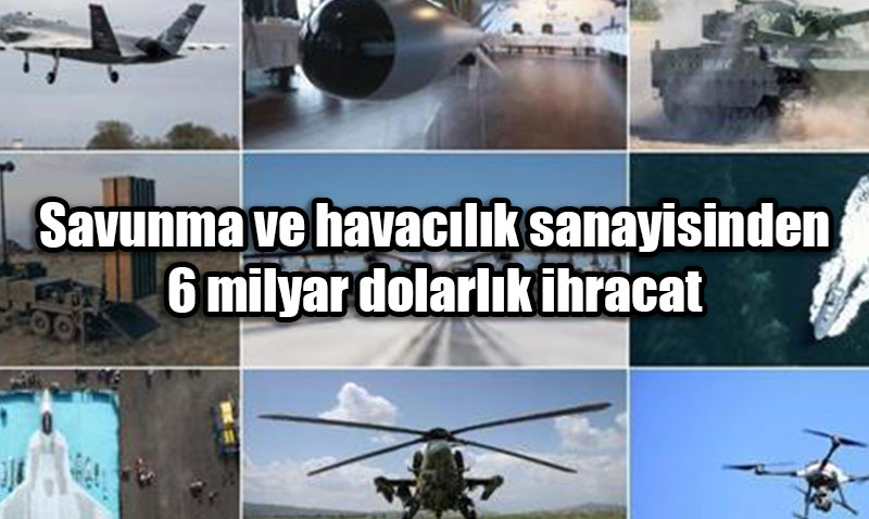 Savunma ve Havacılık Sanayisinden Rekor İhracat: 9 Ayda 6 Milyar Dolar