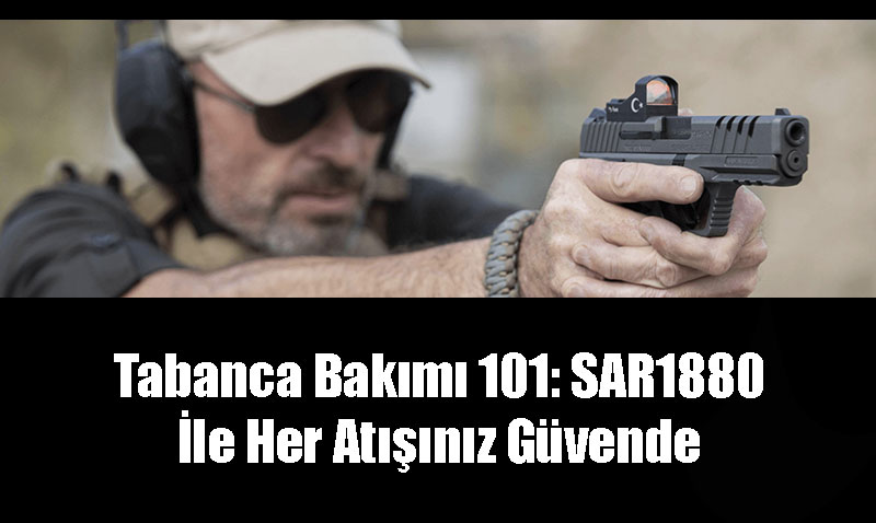 Tabanca Bakımı 101: SAR1880 İle Her Atışınız Güvende