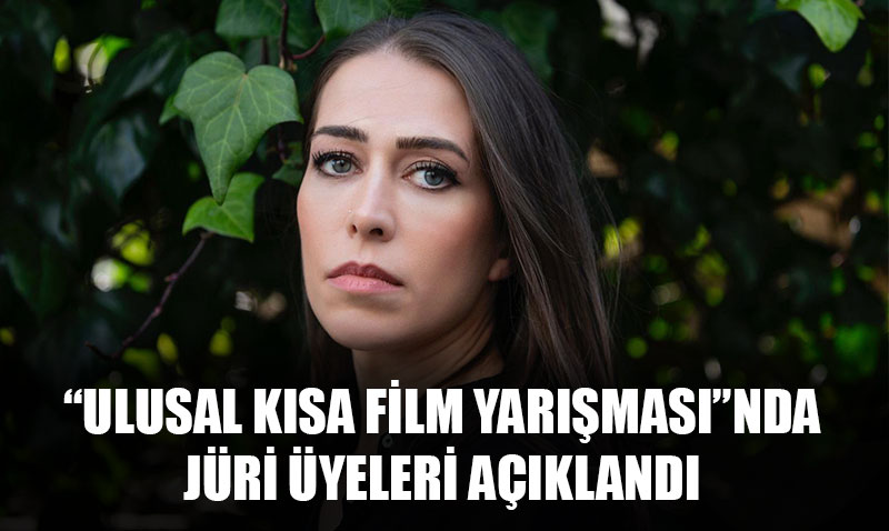 Ulusal Kısa Film Yarışması’nda Jüri Üyeleri Açıklandı