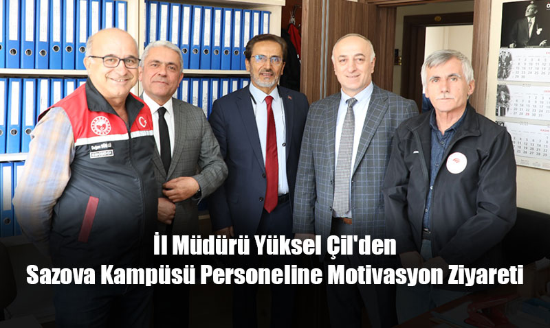 İl Müdürü Yüksel Çil’den Sazova Kampüsü Personeline Motivasyon Ziyareti