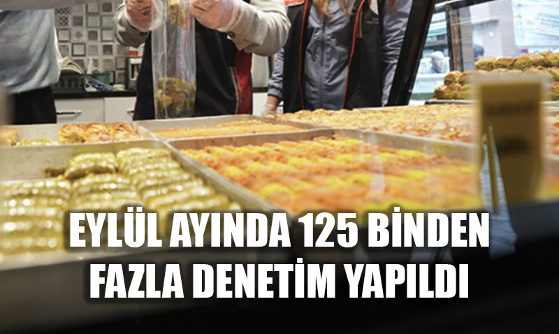 Eylül Ayında 125 Binden Fazla Gıda Denetimi Yapıldı