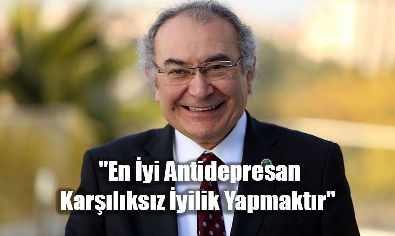 Prof. Dr. Nevzat Tarhan: "En İyi Antidepresan Karşılıksız İyilik Yapmaktır"