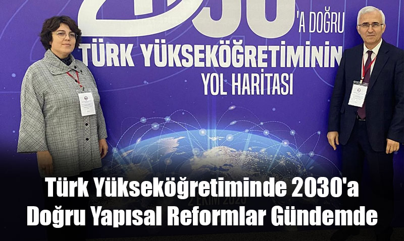 Türk Yükseköğretiminde 2030’a Doğru Yapısal Reformlar Gündemde