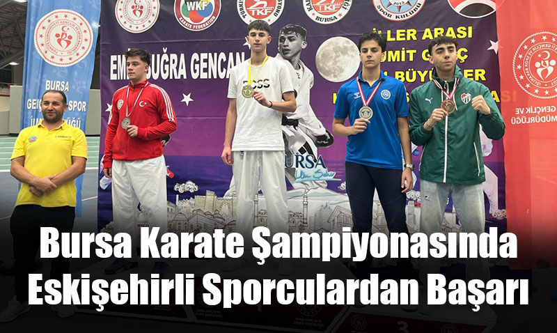 Bursa Karate Şampiyonasında Eskişehirli Sporculardan Başarı