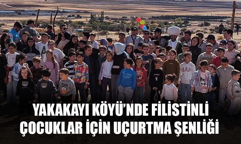 Yakakayı Köyü’nde Filistinli Çocuklar İçin Anlamlı Uçurtma Şenliği
