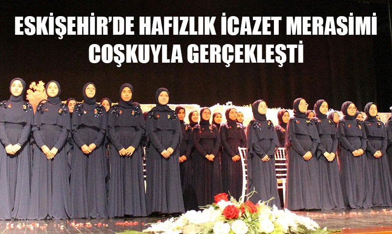 Eskişehir’de 69 Kız Hafız İçin İcazet Merasimi Coşkusu