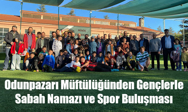 Odunpazarı Müftülüğünden Gençlerle Sabah Namazı ve Spor Buluşması