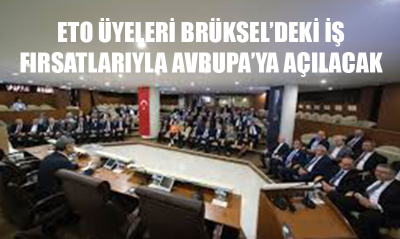 ETO Üyeleri, Brüksel Heyetiyle Avrupa’ya Açılıyor