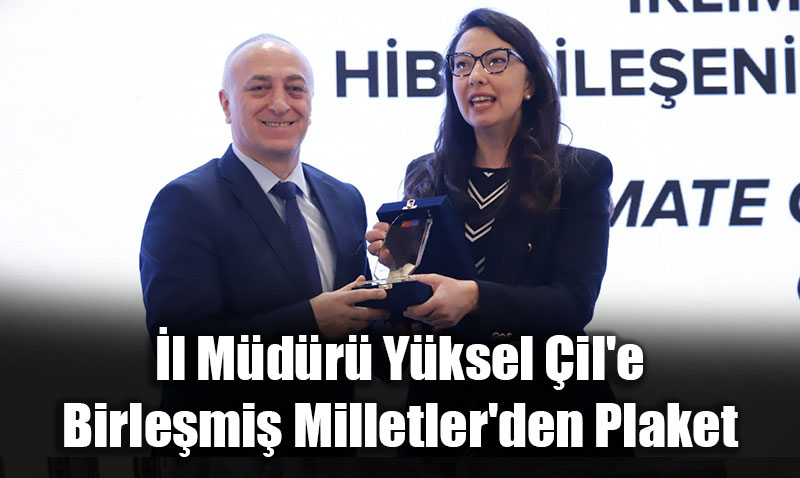 İl Müdürü Yüksel Çil’e Birleşmiş Milletler’den Plaket