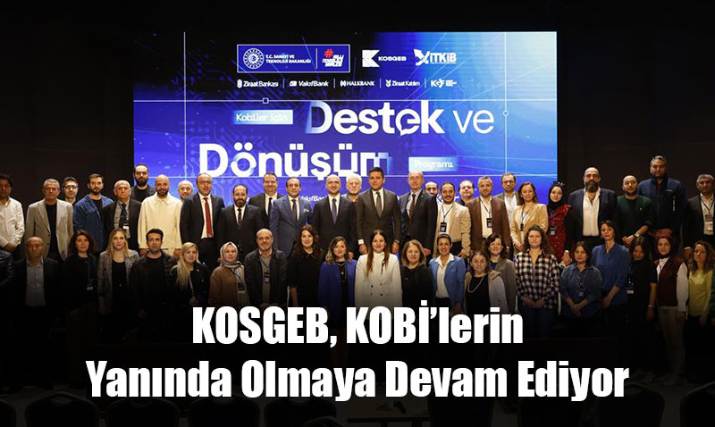 KOSGEB, Yalın ve Dijital Yeni Destek Programlarıyla KOBİ’lerin Yanında