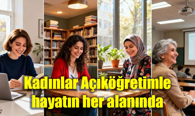 Açıköğretimle Yeni Ufuklar: Kadınlar Eğitimi Hayatın Her Alanına Taşıyor