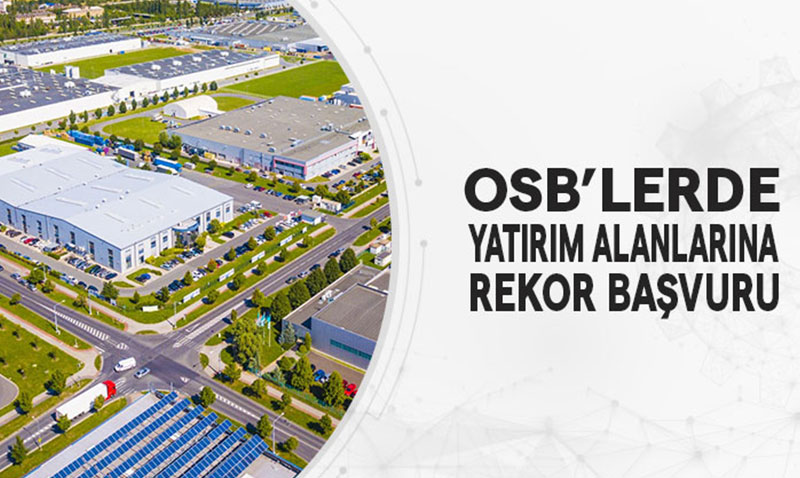 OSB’lerde Yatırım Alanlarına Rekor Başvuru