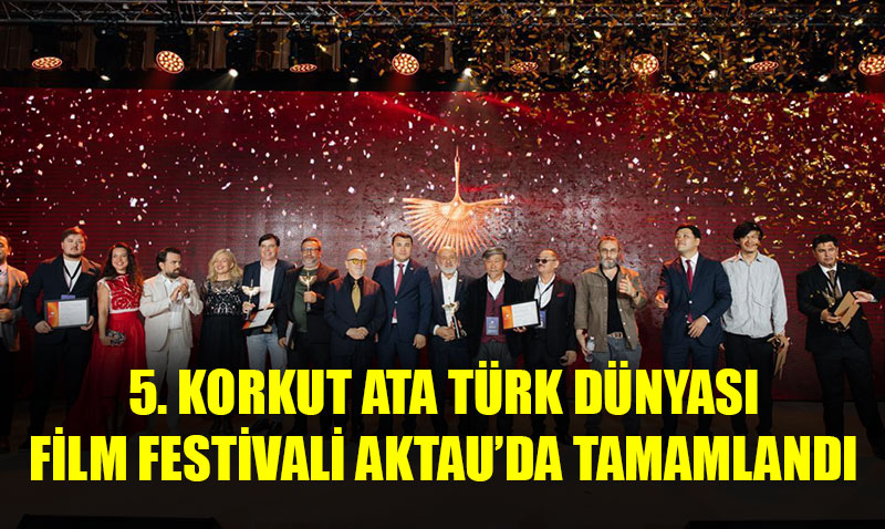 5. Korkut Ata Türk Dünyası Film Festivali Aktau’da Tamamlandı