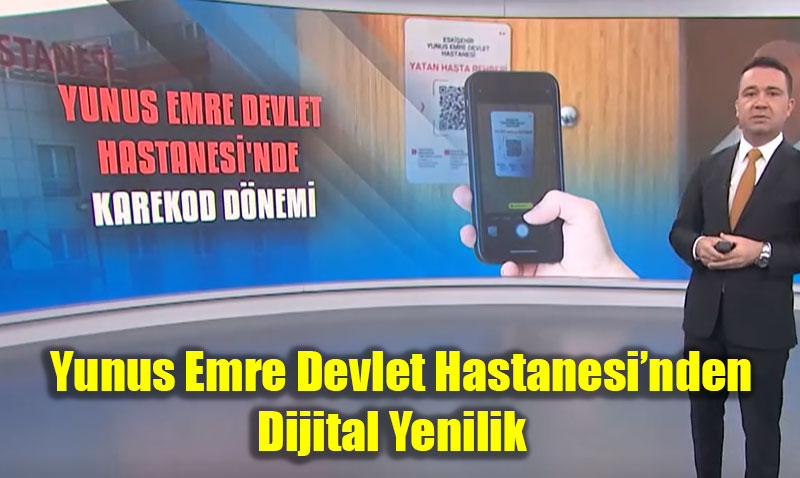 Yunus Emre Devlet Hastanesi’nden Dijital Yenilik