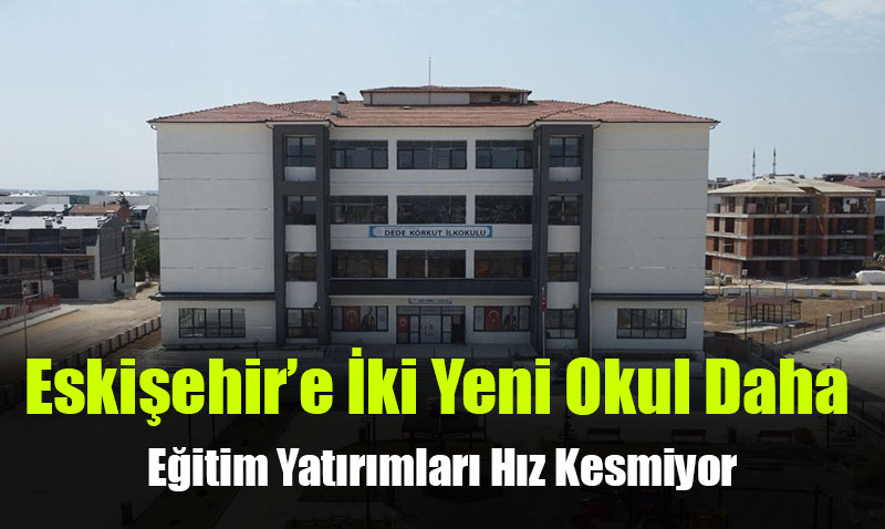 Dede Korkut İlkokulu ve Şerife Bacı Özel Eğitim Anaokulu Açılıyor