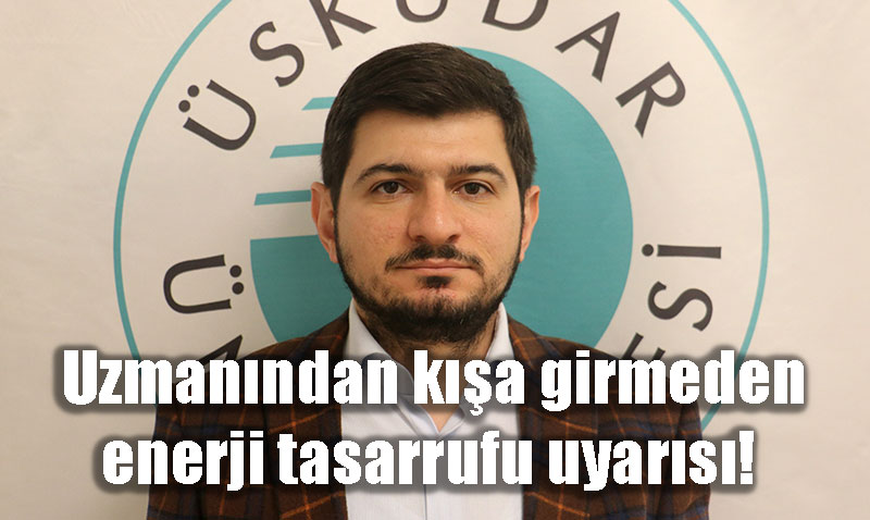 Uzmanından Kış Öncesi Kritik Enerji Tasarrufu Uyarısı
