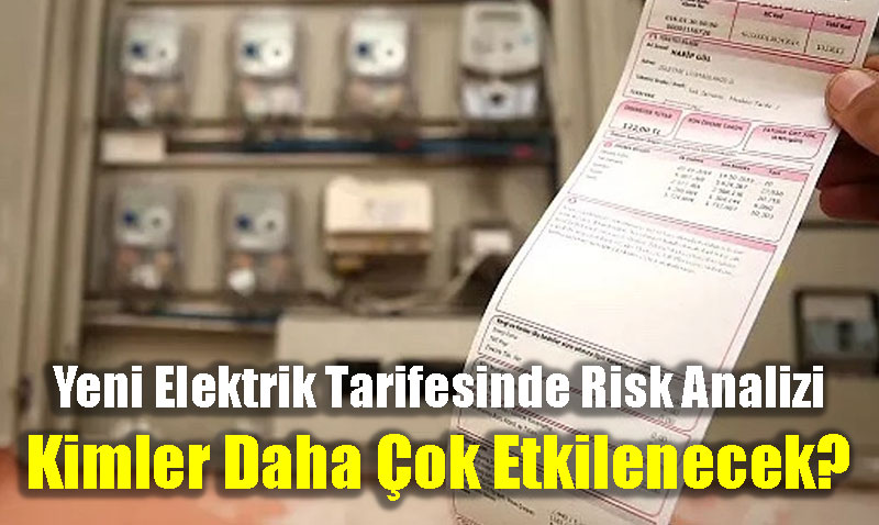 Yeni Elektrik Tarifesinde Risk Analizi: Kimler Daha Çok Etkilenecek?