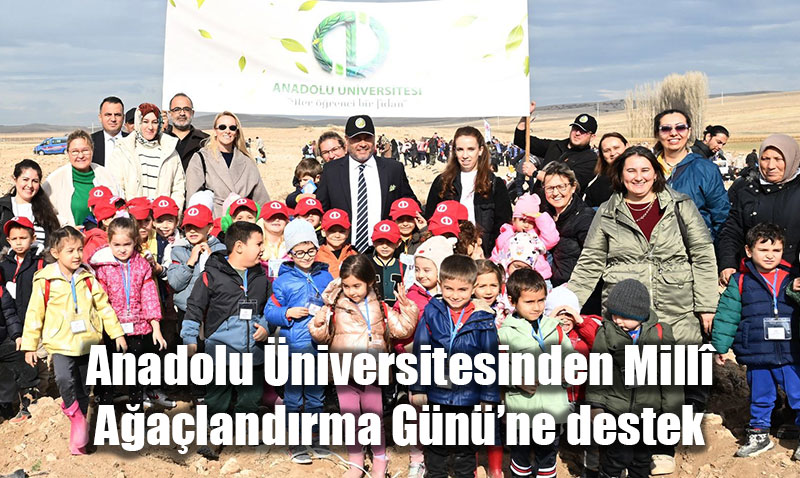 Anadolu niversitesi’nden "Yeil Vatan Seferberlii"ne Destek