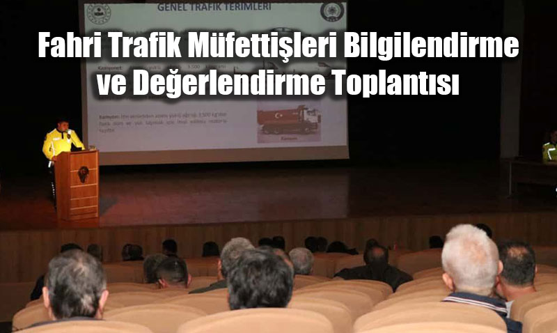 Fahri Trafik Mfettileri Bilgilendirme ve Deerlendirme Toplants