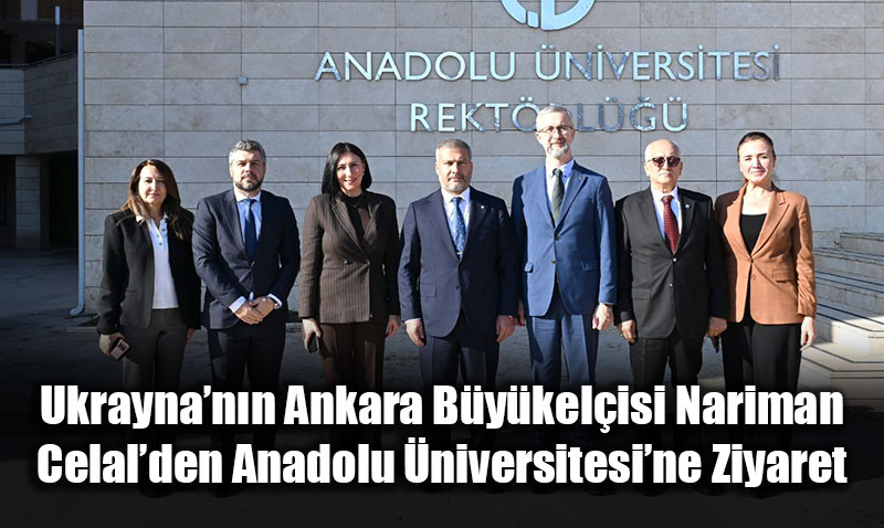 Ukraynann Ankara Bykelisi Nariman Celalden Anadolu niversitesine Ziyaret