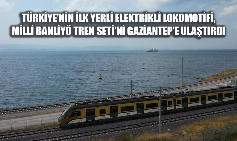 Trkiyenin lk Yerli Elektrikli Lokomotifi, Milli Banliy Tren Setini Gaziantepe Ulatrd