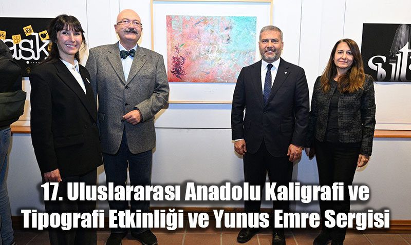 17. Uluslararas Anadolu Kaligrafi ve Tipografi Etkinlii ve Yunus Emre Sergisi