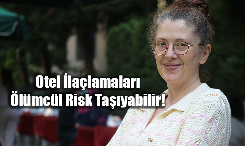Uzmanndan Kritik Uyar: Otel lalamalar lmcl Risk Tayabilir!