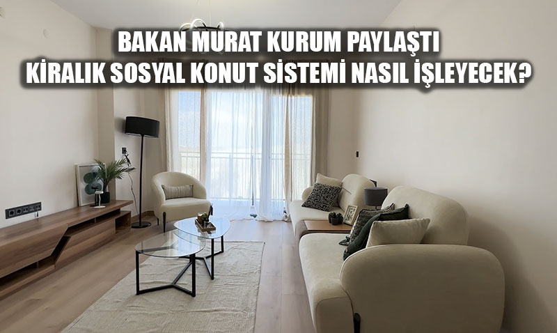 Bakan Kurum: "Devletin Ev Sahibi Olduu" Kiralk Sosyal Konut Dnemi Balyor