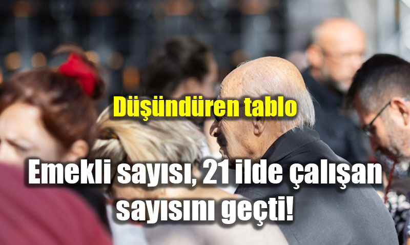 Dndren tablo: Emekli says, 21 ilde alan saysn geti!
