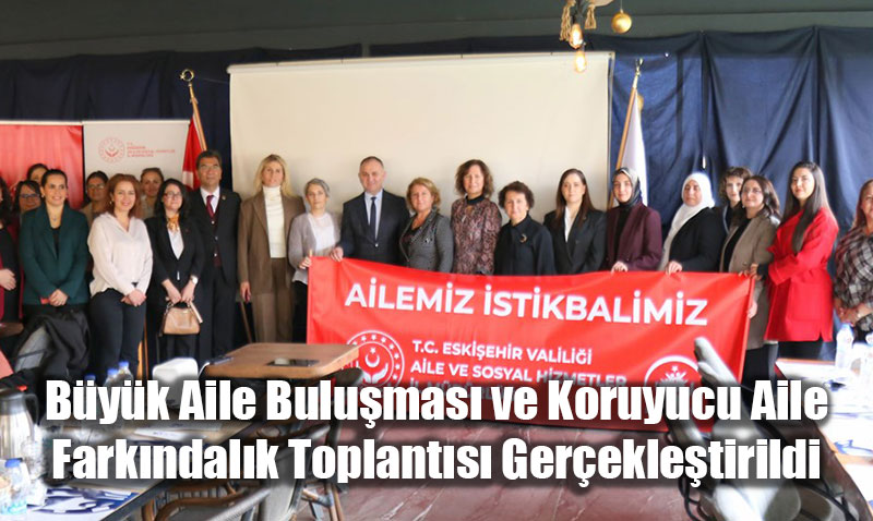 Byk Aile Bulumas ve Koruyucu Aile Farkndalk Toplants Gerekletirildi