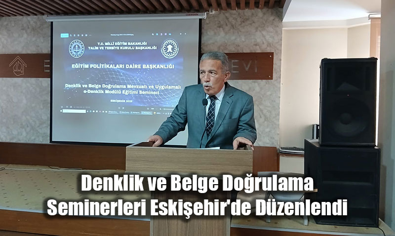 Denklik ve Belge Dorulama Seminerleri Eskiehir’de Dzenlendi