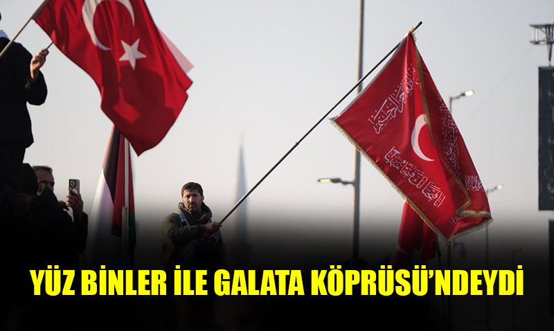 TARİHİ BULUŞMADA YÜZ BİNLER GALATA KÖPRÜSÜ’NDEYDİ