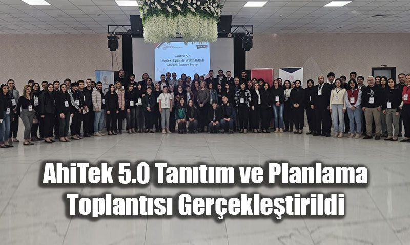 Mesleki Eitimde Gelecek Tasarm: "AhiTek 5.0" Toplants Gerekletirildi