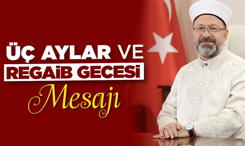 Diyanet İşleri Başkanı Erbaş’tan üç aylar ve Regaib Gecesi mesajı