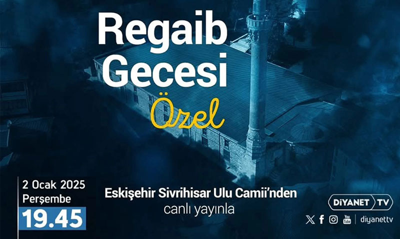 Regaib Gecesi özel yayını, Eskişehir Sivrihisar Ulu Camii’nden canlı yayınlanacak