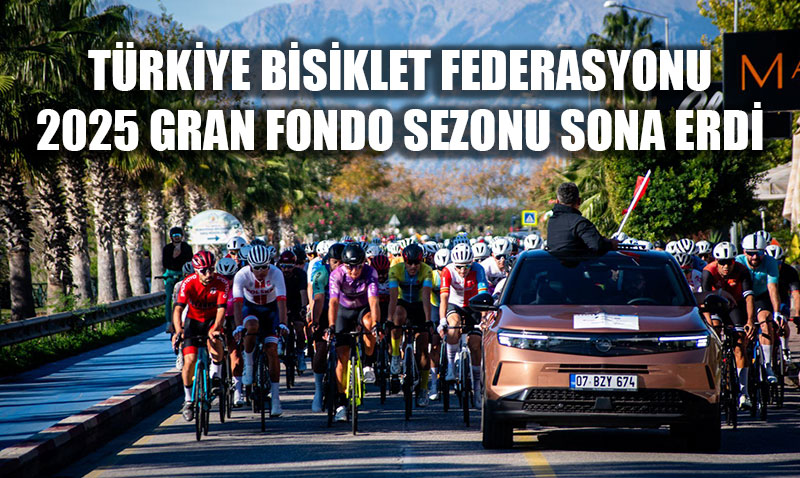 Gran Fondo Sezonu Rekor Katlmla Sona Erdi: 36 lkeden 800 Sporcu Antalya’da Bulutu