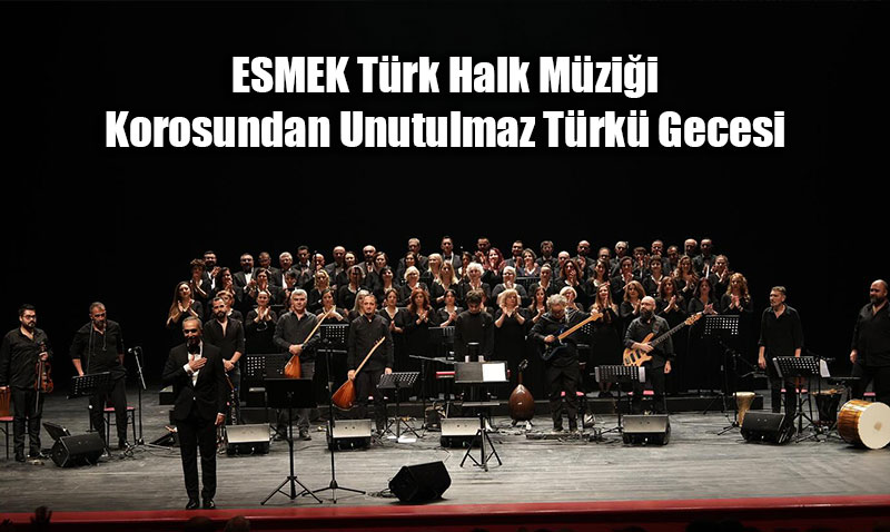 ESMEK Trk Halk Mzii Korosundan Unutulmaz Trk Gecesi