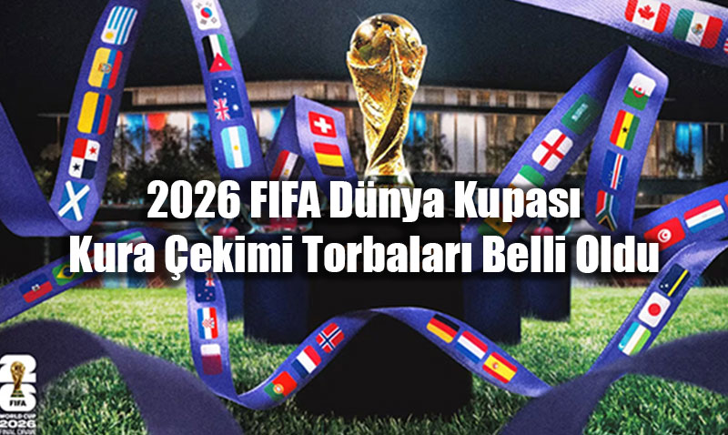 2026 FIFA Dnya Kupas Kura ekimi Torbalar Belli Oldu