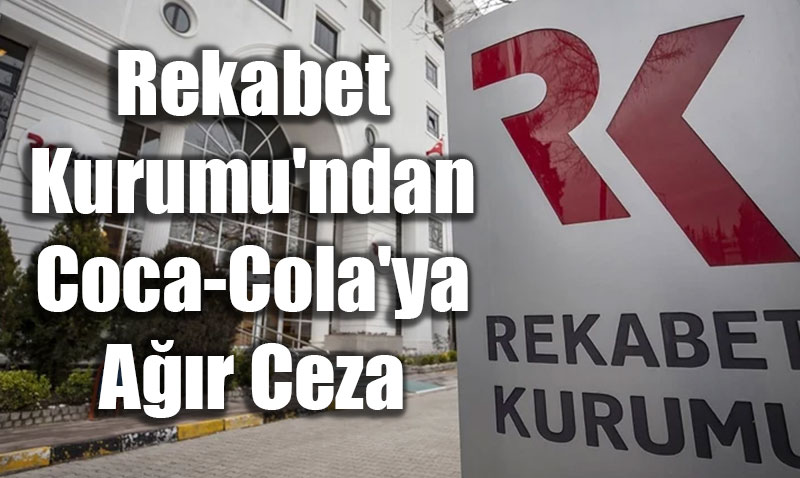 Rekabet Kurumu’ndan Coca-Cola’ya Ar Ceza