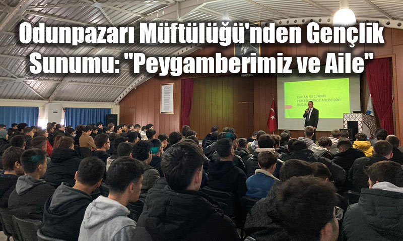 Odunpazar Mftl’nden Genlik Sunumu: "Peygamberimiz ve Aile"