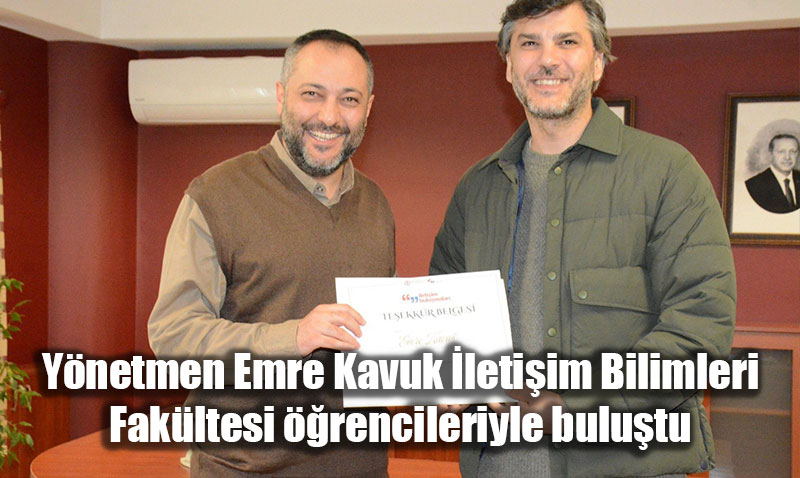Ynetmen Emre Kavuk letiim Bilimleri Fakltesi rencileriyle bulutu