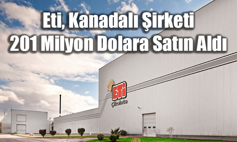 Eti, Kanada Pazarna 201 Milyon Dolarlk Stratejik Satn Almayla Girdi