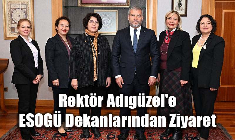 Rektr Adgzel’e ESOG Dekanlarndan Ziyaret